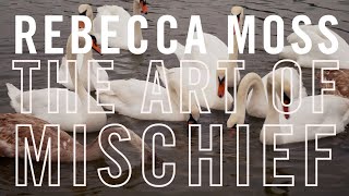 Rebecca Moss: The Art of Mischief