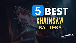 ⭕ Top 5 Best Chainsaw Battery 2024 [Review and Guide]