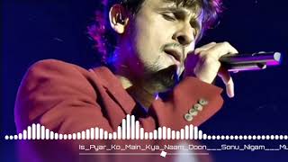 | Is_Pyaar_Ko_Main_Kya_Naam_Du | Sonu Nigam |