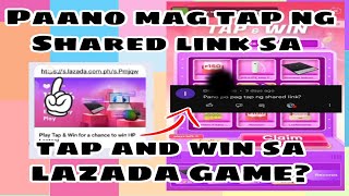 PAANO MAG TAP NG SHARED LINK SA TAP AND WIN SA  LAZADA APP?? TAP AND WIN😍 #LAZADAGAME