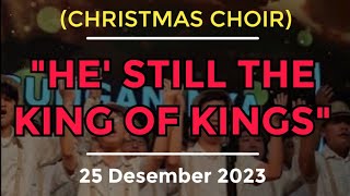 (CHRISTMAS CHOIR) HE' STILL THE KING OF KINGS