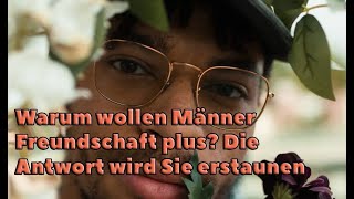 Warum wollen Männer Freundschaft plus?