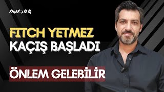 KAÇIŞ BAŞLADI • FITCH YETMEZ PARA LAZIM • ÖNLEM GELEBİLİR | Emre ŞİRİN