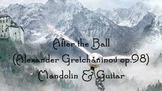 After the Ball(Alexander Gretchaninov)-Mandolin & Guitar