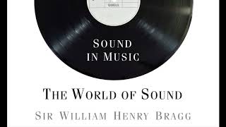 THE WORLD OF SOUND: Lecture 2 - Sound in Music, Sir William Henry Bragg