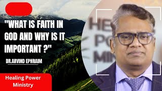 What is Faith in God and Why is it Important ? by Dr.Arvind Ephraim