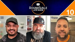 Round Table Late Show #10