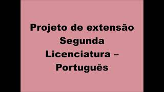 Projeto de extensão - Segunda Licenciatura Português