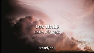 Los Tinos // Cada Día Más [Letra]