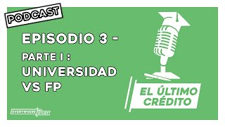 Episodio 3 - Part I - UNIVERSIDAD Y FP | El Último Crédito | PODCAST