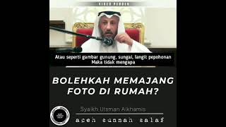 Bolehkah Memajang Foto di Dinding Rumah? . Syaikh Utsman Alkhamis