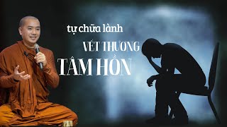 Thầy Minh Niệm - CÁCH TỰ CHỮA LÀNH VẾT THƯƠNG TÂM HỒN