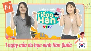 Cùng nói tiếng Hàn (Mùa 3): Số 7: 1 ngày của du học sinh Hàn Quốc sẽ thế nào?