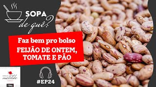 #EP24 A sopa que agrada o bolso: feijão de ontem com tomate e pão