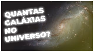 QUANTAS GALÁXIAS EXISTEM NO UNIVERSO? DESVENDANDO OS MISTÉRIOS CÓSMICOS!