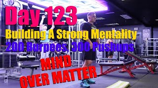 Day 123 - Mind Over Matter (200 Burpees, 300 Pushups)