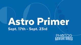 Milky Way & Moon Astro Primer | Sept. 17th - Sept. 23rd | Milky Way Photography