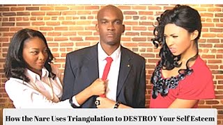 Narc Abuse: How the Narc Uses Triangulation to DESTROY Your Self Esteem