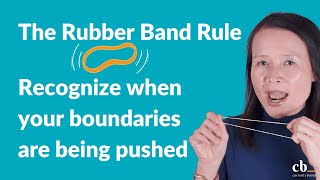 The Rubber Band Rule: Recognize when your boundaries are being pushed