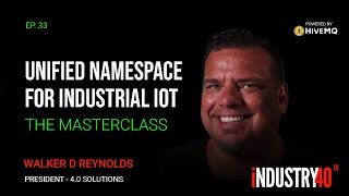 Unified Namespace for Industrial IoT: The Masterclass - Ep 33 [ Walker Reynolds - 4.0 solutions ]