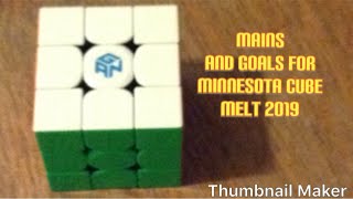 Mains and Goals for Minnesota Cube Melt 2019