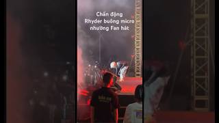 Chấn động Rhyder anh trai say hi buông micro nhường Fan hát