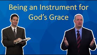 Being an Instrument for God's Grace