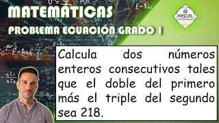 Matemáticas | ESO | Problema Ecuación Grado 1 | Calcular 2 Números Consecutivos