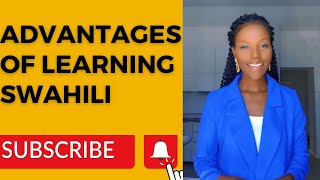 ADVANTAGES OF LEARNING SWAHILI/KISWAHILI (THE MOST SPOKEN LANGUAGE IN AFRICA)