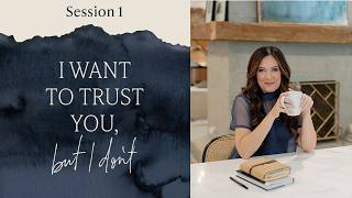 The Requirements for Trust | Session 1 | I Want to Trust You, But I Don't | Lysa TerKeurst