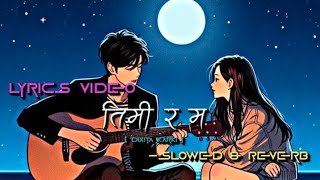 तिमी र म|| Nepali Cover Song|| Nepali Song Overlay Lyrics|| Slowed & Reverb|| Dixit Karki