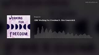 /298/ Working For Freedom ft. Alex Gourevitch