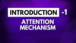 Introduction - 1 | Attention mechanism in Deep Learning.