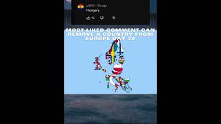 Most liked comment can remove a country from Europe day 20 #shorts