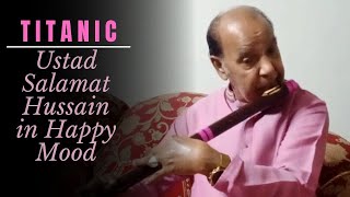 Ustad Salamat Hussain in Happy Mood - TITANIC Tune On Flute.