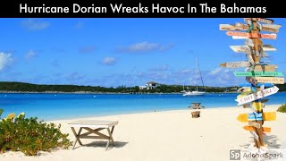 Hurricane Dorian Wreaks Havoc In The Bahamas