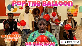 Pop The Balloon Or Find Love | Ep:7 Houston ,TX ( Speed date Edition) Hosted by Waveywuan