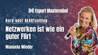 Netzwerken ist wie ein guter Flirt - Manuela Wieder (Expert Mastermind)