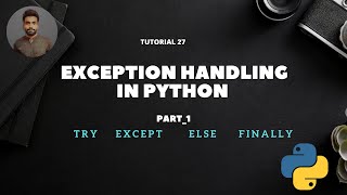 Tutorial 27 : Exception Handling In Python || Part 1