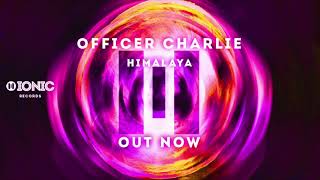 Officer Charlie - Himalaya (Preview) [IONIC Records] OUT NOW