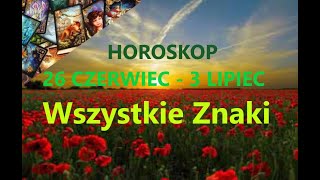 TAROT & HOROSKOP 27 czerwiec -3 lipiec  WSZYSTKIE ZNAKI