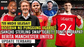 TES MEDIS SELESAI❗❗UGARTE PAKAI NO PUNGGUNG❓🔥SANCHO STERLING SWAPDEAL🔥TONEY MERAPAT🤝BYE HANNIBAL👋MU🔴