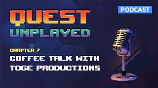 Quest Unplayed Chapter 7 - Making Games Then vs Now: Toge Productions' Journey Through Time