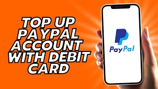 How To Top Up PayPal Account With Debit Card