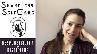 Shameless Self Care - Responsibility and Discipline