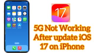 How to Fix 5G Not Working After Update iOS 17 on iphone| 5g network not showing up on iphone