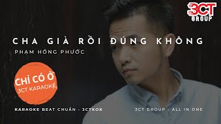 [Karaoke HD] Cha Già Rồi Đúng Không - Phạm Hồng Phước | Beat Chuẩn Nhất | Chỉ Có Ở 3CTKoK