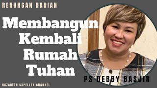 Membangun Kembali Rumah Tuhan||Bukan Karena Kuatku PS Debby Basjir