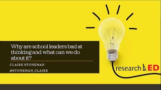 researchED Home Claire Stoneman: Why are school leaders bad at thinking and what can we do about it?