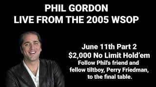 Phil Gordon Live From The 2005 World Series of Poker June 11th $2,000 No Limit Hold'em